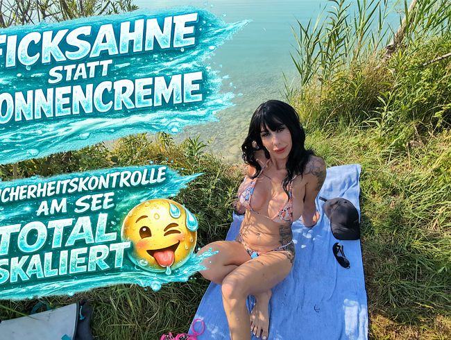 fi**sahne statt Sonnencreme, Sicherheitskontrolle am See Total Eskaliert