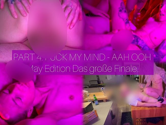 PART 4: fu*k MY MIND - AAH OOH May Edition - Das große Finale..